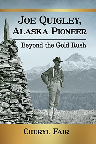 Joe Quigley, Alaska Pioneer: Beyond the Gold Rush