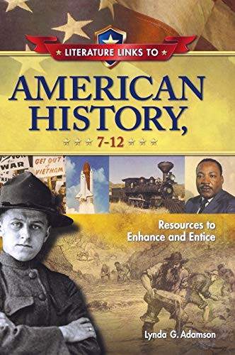 Literature Links to American History, 7-12: Resources to Enhance and Entice (Children's and Young Adult Literature Reference)