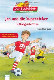 Jan und die Superkicker: Fußballgeschichten