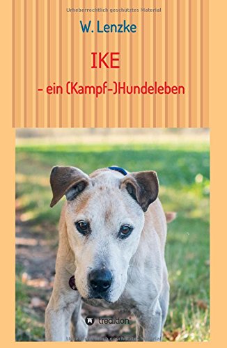 IKE - ein (Kampf-) Hundeleben