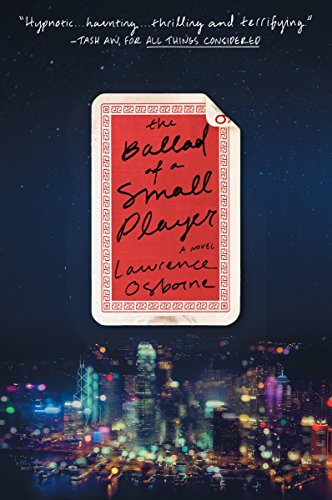 Osborne, Lawrence: The Ballad of a Small Player