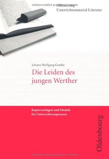 Johann Wolfgang Goethe, Die Leiden des jungen Werther (Unterrichtsmaterial Literatur): Kopiervorlagen und Module für Unterrichtssequenzen