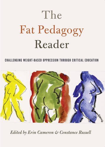 The Fat Pedagogy Reader: Challenging Weight-Based Oppression Through Critical Education (Counterpoints)