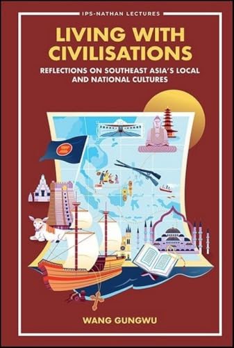 Living with Civilisations: Reflections on Southeast Asia's Local and National Cultures (Ips-nathan Lecture Series, Band 0)
