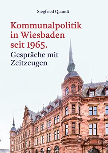 Kommunalpolitik in Wiesbaden seit 1965: Gespräche mit Zeitzeugen