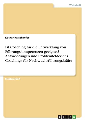 Ist Coaching für die Entwicklung von Führungskompetenzen geeignet? Anforderungen und Problemfelder des Coachings für Nachwuchsführungskräfte