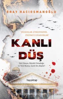 Kanli Düs - Tek Dünya, Büyük Ortadogu ve Yeni Roma, kanli bir düstür!: Insanlar uykudadir, Ölünce uyanirlar