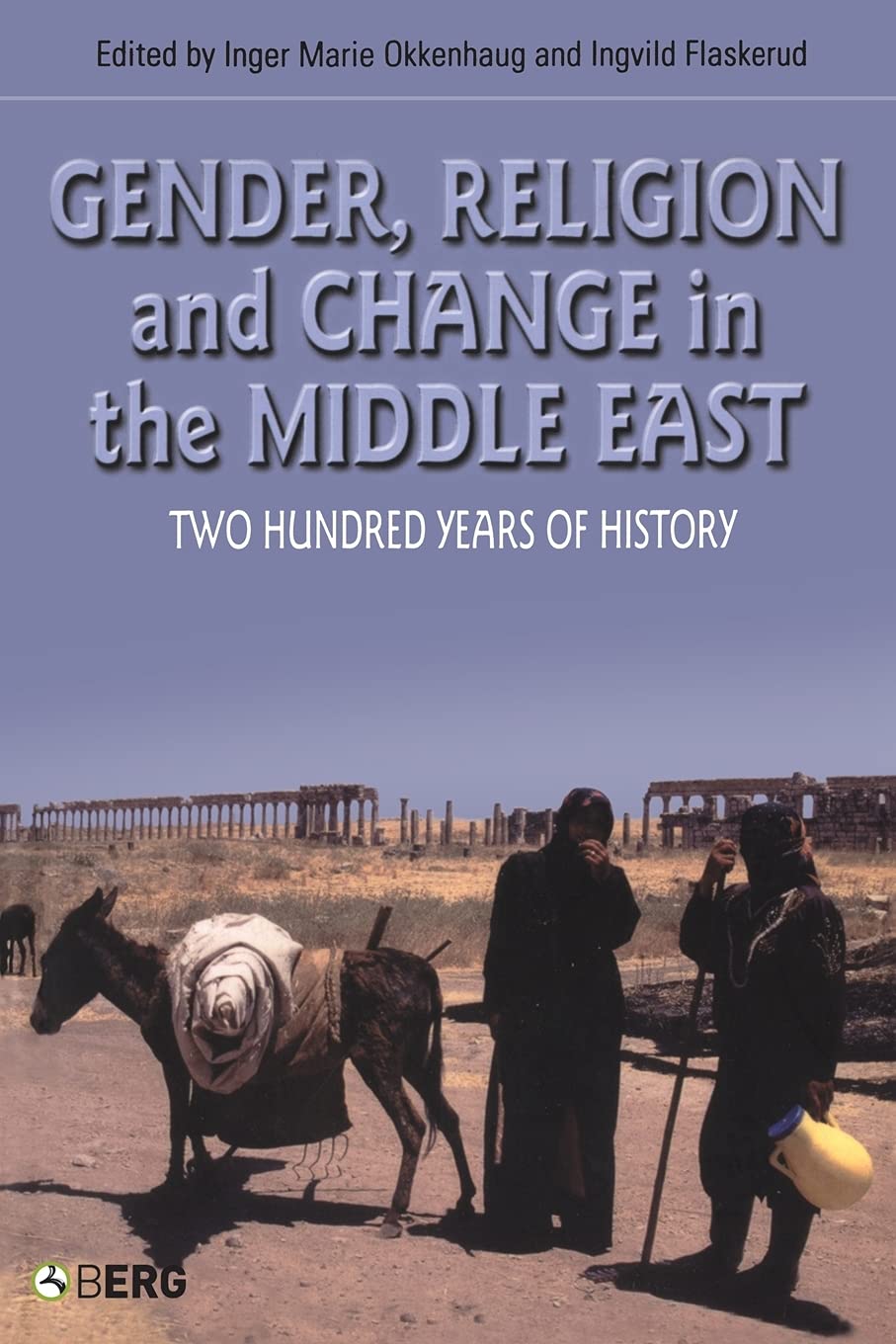 Gender, Religion and Change in the Middle East: Two Hundred Years Of History (CROSS-CULTURAL PERSPECTIVES ON WOMEN, 26)