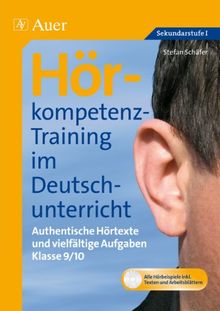 Hörkompetenz-Training im Deutschunterricht: Authentische Hörtexte und vielfältige Aufgaben Klasse 9-10