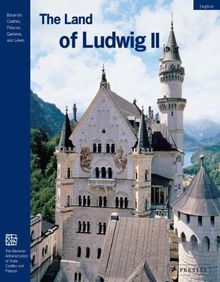 The Land of Ludwig II.: The Royal Castles and Residences in Upper Bavaria and Swabia (Museum-Guide)