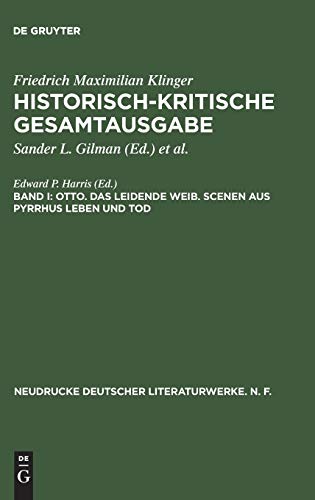 Historisch-kritische Gesamtausgabe: Otto. Das leidende Weib. Scenen aus Pyrrhus Leben und Tod (Neudrucke deutscher Literaturwerke. N. F., 39, Band 39)