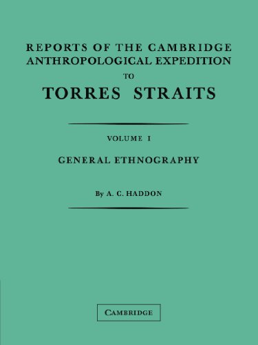 Reports of the Cambridge Anthropological Expedition to Torres Straits, Volume 1: General Ethnography