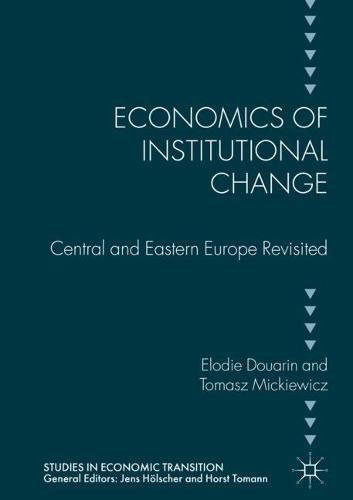 Economics of Institutional Change: Central and Eastern Europe Revisited (Studies in Economic Transition)