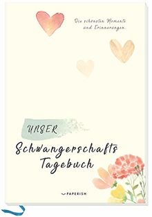 UNSER SCHWANGERSCHAFTSTAGEBUCH: Die schönsten Momente und Erinnerungen (PAPERISH® Geschenkebücher)