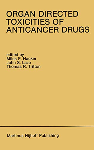 Organ Directed Toxicities of Anticancer Drugs: Proceedings of the First International Symposium on the Organ Directed Toxicities of the Anticancer ... 1987 (Developments in Oncology, 53, Band 53)