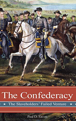 Paul Escott The Confederacy, The Slaveholders' Failed Venture (Reflections On The Civil War Era)