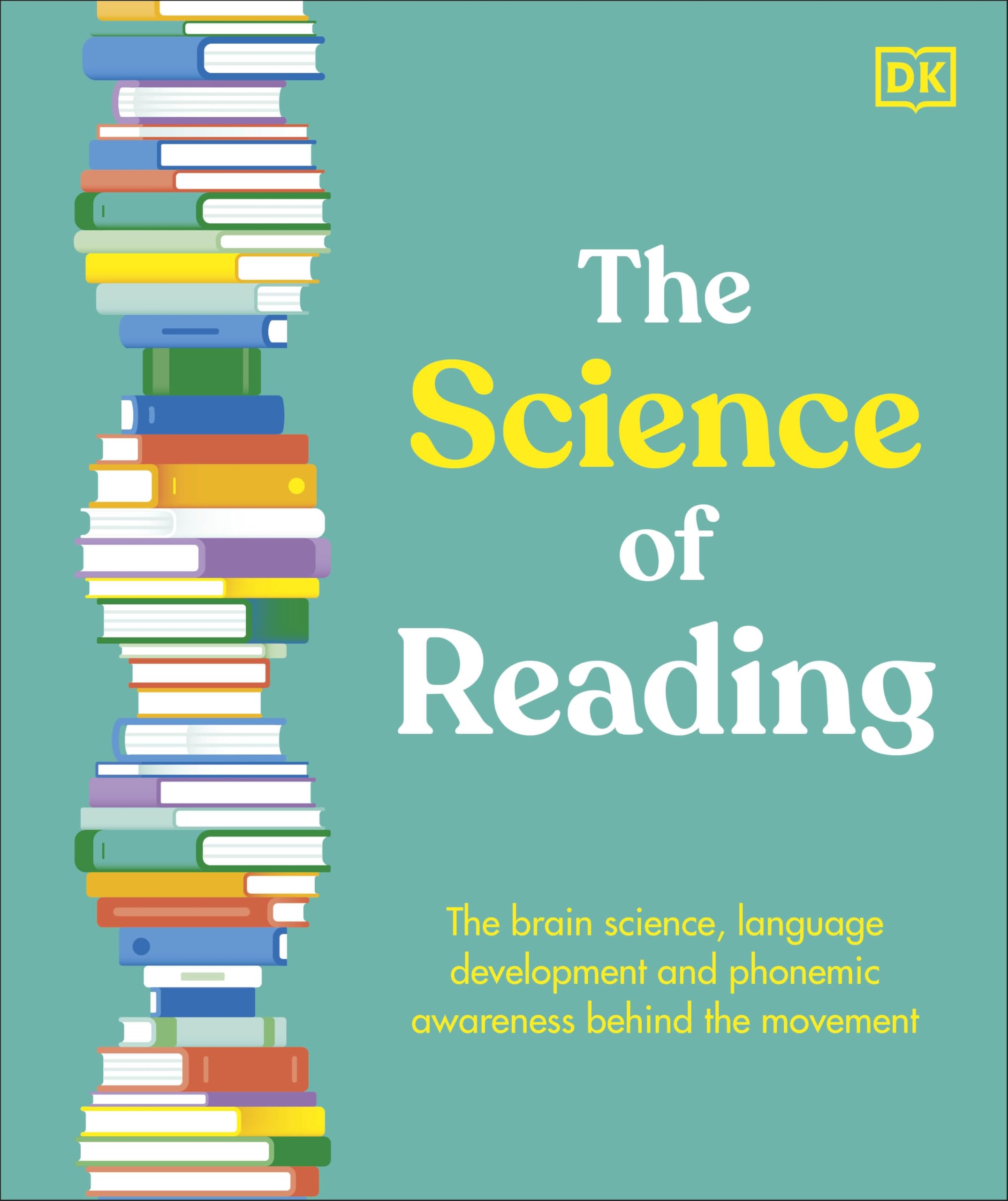 The Science of Reading: The Brain Science, Language Development, and Phonemic Awareness Behind Literacy (DK Science of)
