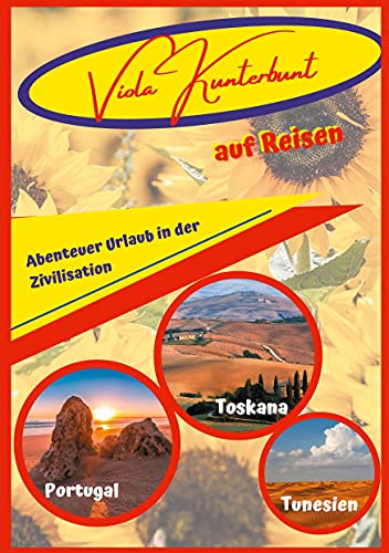 Viola Kunterbunt auf Reisen: Toskane, Portugal, Tunesien