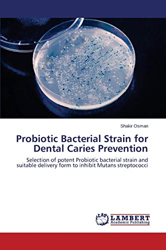 Probiotic Bacterial Strain for Dental Caries Prevention: Selection of potent Probiotic bacterial strain and suitable delivery form to inhibit Mutans streptococci