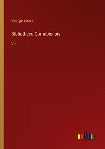 Bibliotheca Cornubiensis: Vol. I