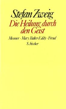 Stefan Zweig. Gesammelte Werke in Einzelbänden: Die Heilung durch den Geist.  Mesmer / Mary Baker-Eddy / Freud