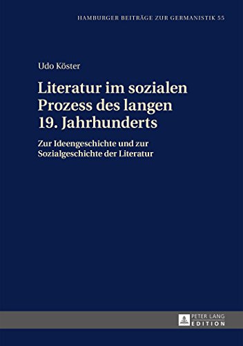 Literatur im sozialen Prozess des langen 19. Jahrhunderts: Zur Ideengeschichte und zur Sozialgeschichte der Literatur (Hamburger Beiträge zur Germanistik)
