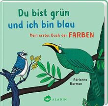 Du bist grün und ich bin blau: Mein erstes Buch der Farben | Erstes Lernen für die Kleinsten