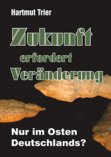 Zukunft erfordert Veränderung: Nur im Osten Deutschlands?