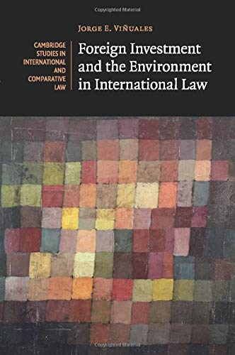 Viñuales, Jorge E. Foreign Investment And The Environment In International Law (Cambridge Studies In International And Comparative Law)