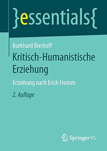 Kritisch-Humanistische Erziehung: Erziehung nach Erich Fromm (essentials)