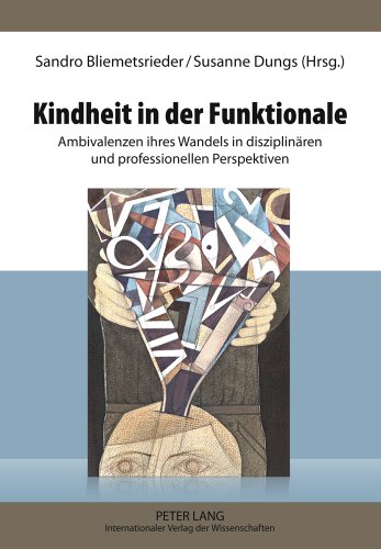 Kindheit in der Funktionale: Ambivalenzen ihres Wandels in disziplinären und professionellen Perspektiven