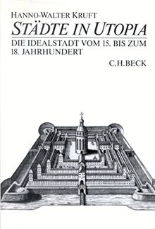 Städte in Utopia: Die Idealstadt vom 15. bis zum 18. Jahrhundert zwischen Staatsutopie und Wirklichkeit