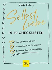 Selbstliebe in 50 Checklisten: Wie du ganz einfach zu überraschenden Erkenntnissen kommst, die dein Leben verändern (GU Mind & Soul Einzeltitel)