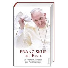 Franziskus der Erste: Die schönsten Anekdoten über Papst Franziskus