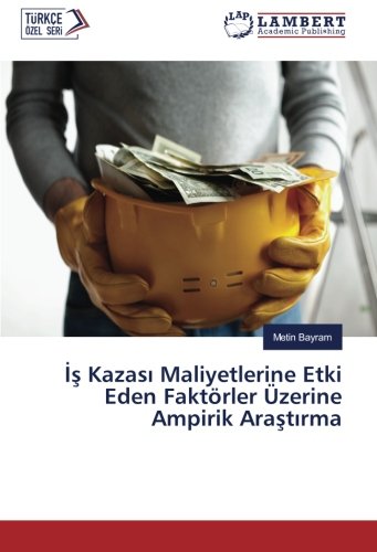 İş Kazası Maliyetlerine Etki Eden Faktörler Üzerine Ampirik Araştırma