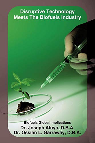 Disruptive Technology Meets The Biofuels Industry: Biofuels Global Implications
