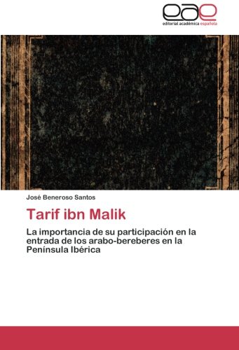 Tarif ibn Malik: La importancia de su participación en la entrada de los arabo-bereberes en la Península Ibérica