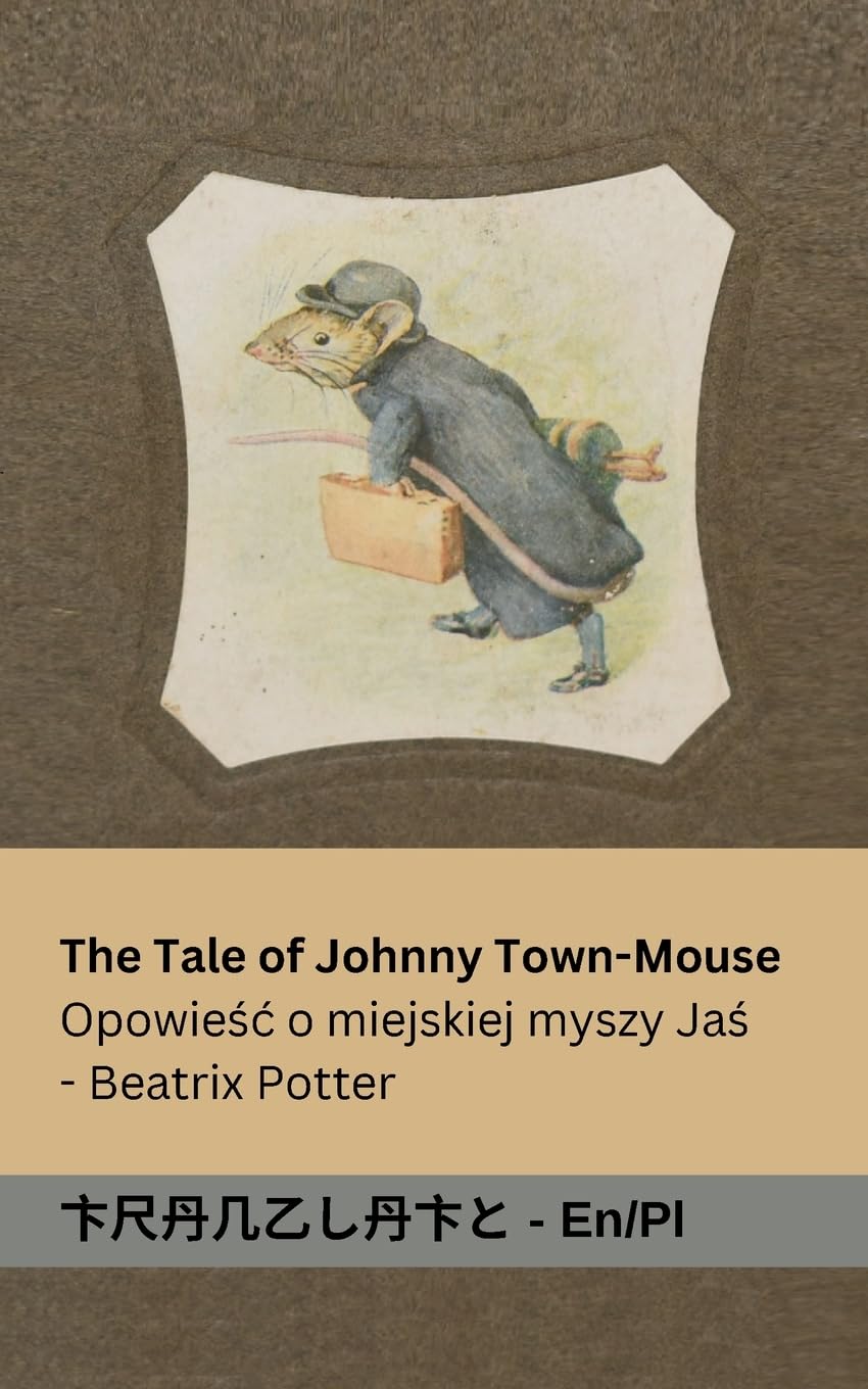 The Tale of Johnny Town-Mouse / Opowie¿¿ o Myszy z Miasta Johnny: Tranzlaty English Polsku