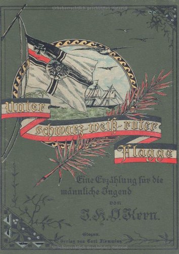 Unter schwarz-weiß-roter Flagge: Ernste und heitere Geschichten aus dem Leben deutscher Seeleute
