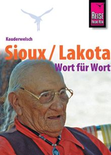 Reise Know-How Kauderwelsch Sioux / Lakota - Wort für Wort: Kauderwelsch-Sprachführer Band 193