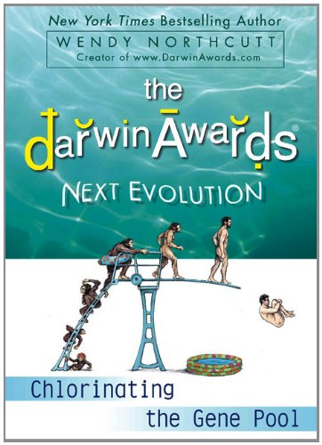 The Darwin Awards Next Evolution: Chlorinating the Gene Pool (Darwin Awards (Plume Books))