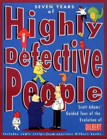 Seven Years of Highly Defective People: Scott Adams' Guided Tour of the Evolution of Dilbert: Scott Adams' Guided Tour of the Orgins and Evolution of Dilbert (Dilbert Books (Paperback Andrews McMeel))