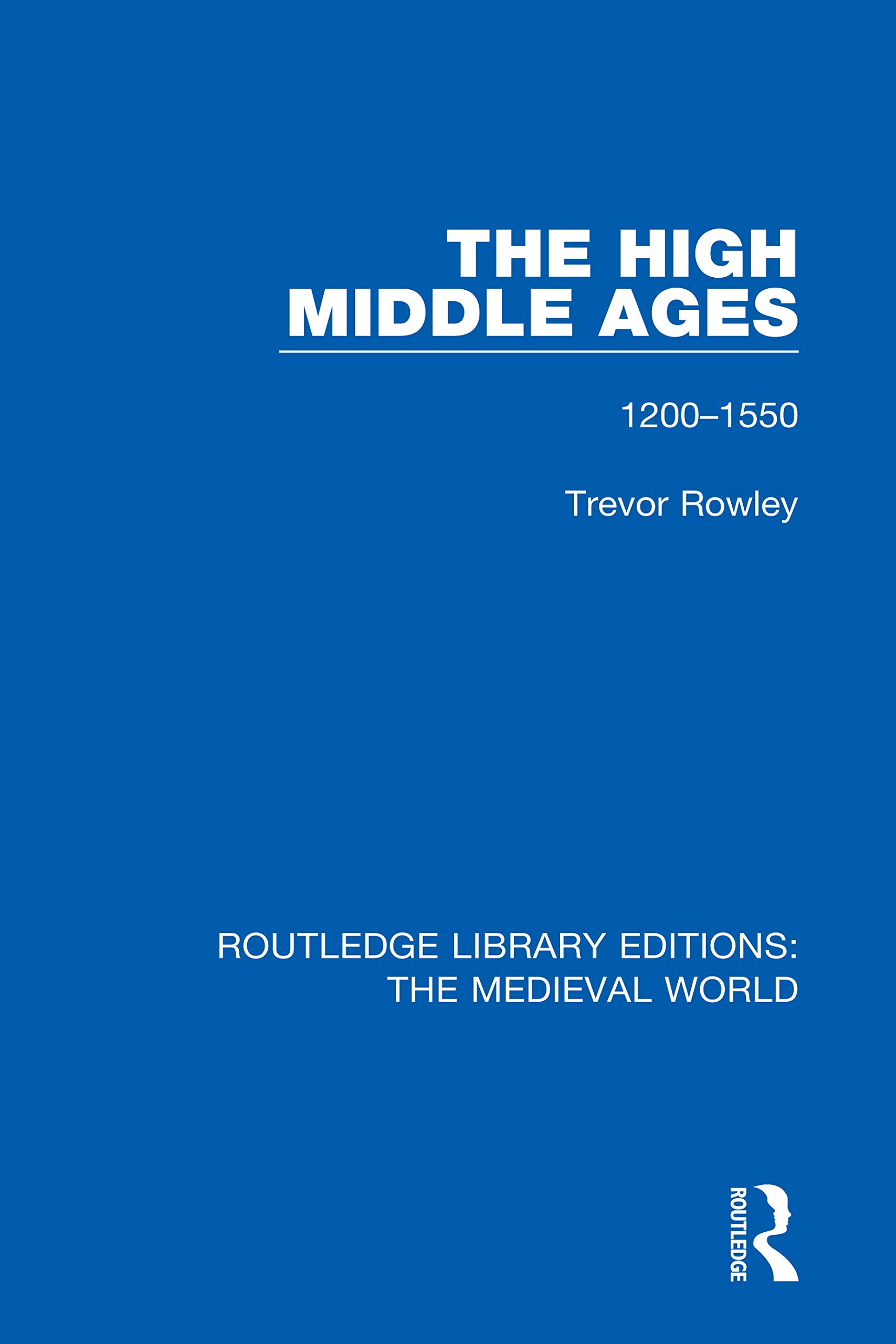 The High Middle Ages: 1200-1550 (Routledge Library Editions: the Medieval World)