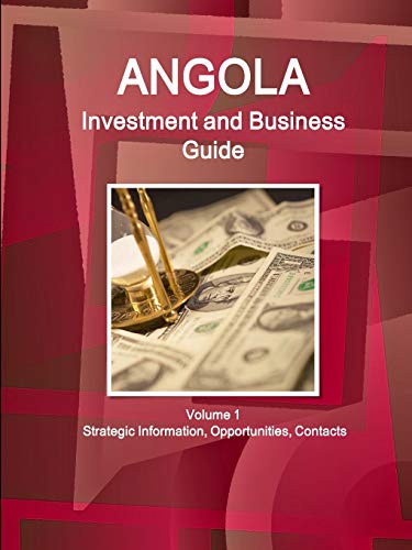 Angola Investment and Business Guide Volume 1 Strategic Information, Opportunities, Contacts (World Business and Investment Library)