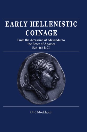 Early Hellenistic Coinage from the Accession of Alexander to the Peace of Apamaea (336–188 BC)