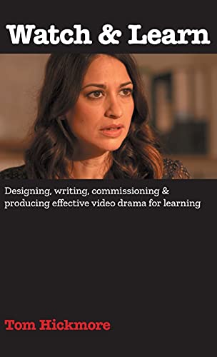 Watch & Learn: Designing, commissioning and producing effective video drama for learning.