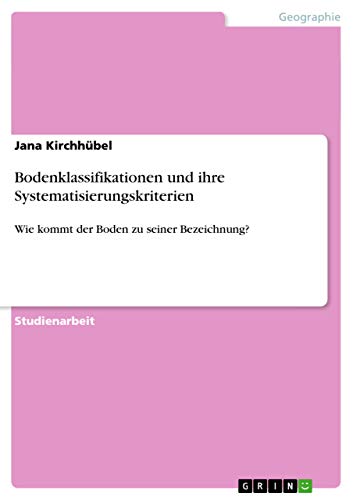 Bodenklassifikationen und ihre Systematisierungskriterien: Wie kommt der Boden zu seiner Bezeichnung?