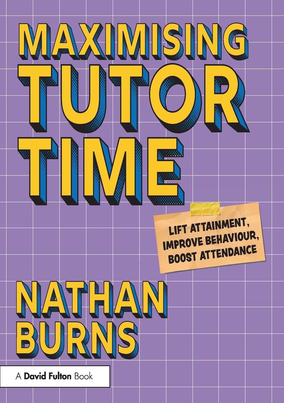 Maximising Tutor Time: Lift Attainment, Improve Behaviour, Boost Attendance