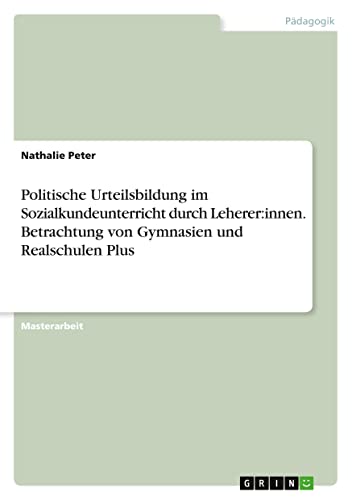Politische Urteilsbildung im Sozialkundeunterricht durch Leherer:innen. Betrachtung von Gymnasien und Realschulen Plus