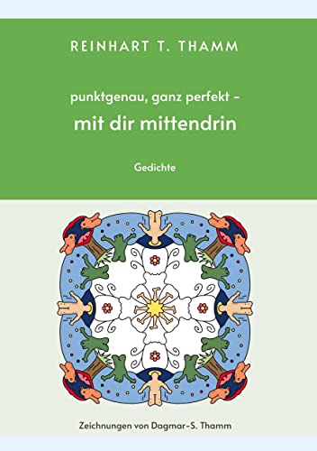 punktgenau, ganz perfekt - mit dir mittendrin: Gedichte